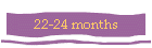 22-24 months