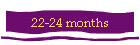 22-24 months
