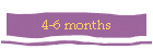 4-6 months