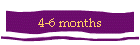 4-6 months