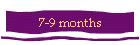 7-9 months